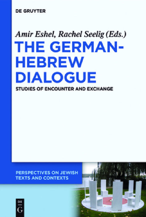 The German-Hebrew Dialogue: Studies of Encounter and Exchange by Amir Eshel, Rachel Seelig