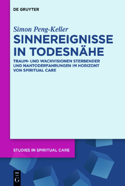 Sinnereignisse in Todesnähe: Traum- Und Wachvisionen Sterbender Und Nahtoderfahrungen Im Horizont Von Spiritual Care by Simon Peng-Keller