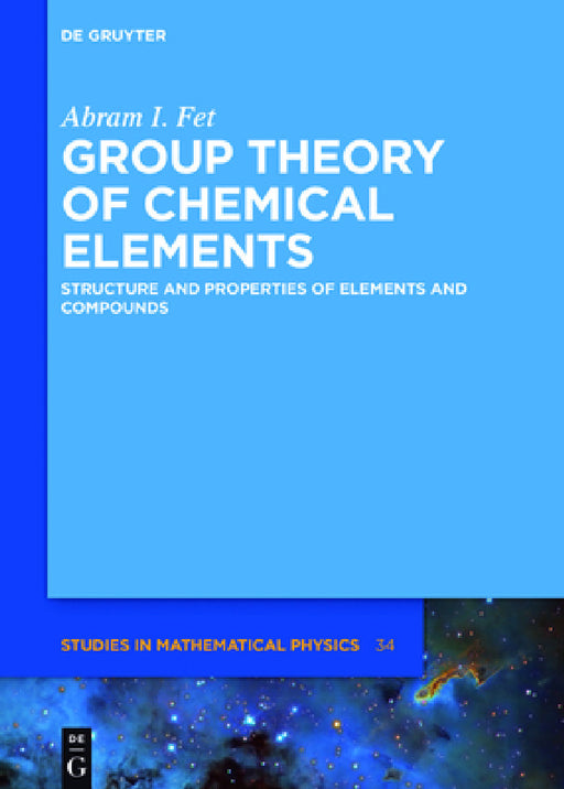 Group Theory of Chemical Elements: Structure and Properties of Elements and Compounds by Abram I. Fet, Vladimir Slepkov
