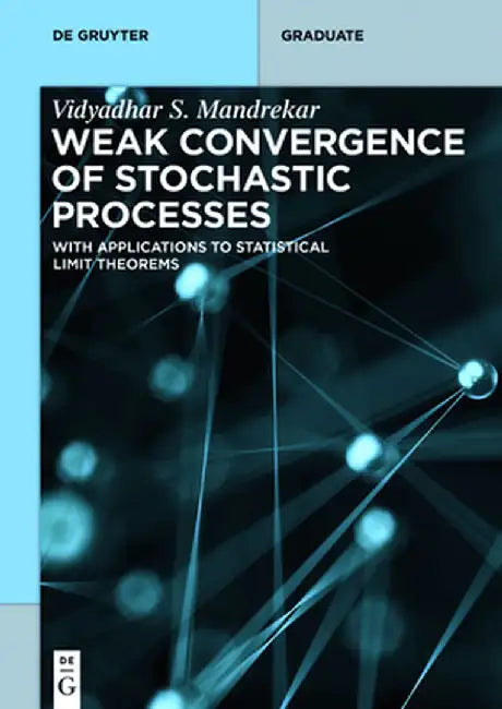 Weak Convergence of Stochastic Processes: With Applications to Statistical Limit Theorems by Vidyadhar S. Mandrekar