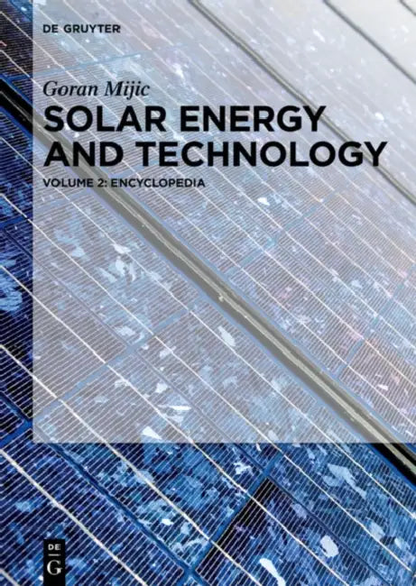 Solar Energy and Technology: Encyclopedia by Goran Mijic