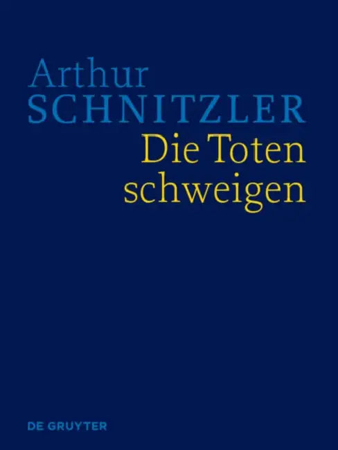 Die Toten Schweigen: Historisch-Kritische Ausgabe by Arthur Schnitzler, Martin Anton Muller, Ingo Borner