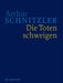 Die Toten Schweigen: Historisch-Kritische Ausgabe by Arthur Schnitzler, Martin Anton Muller, Ingo Borner