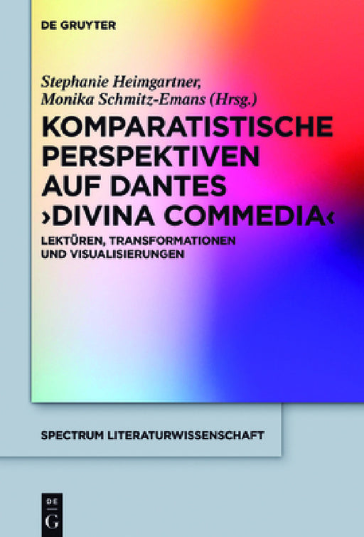 Komparatistische Perspektiven Auf Dantes 'Divina Commedia': Lektüren, Transformationen Und Visualisierungen by Stephanie Heimgartner, Monika Schmitz-Emans