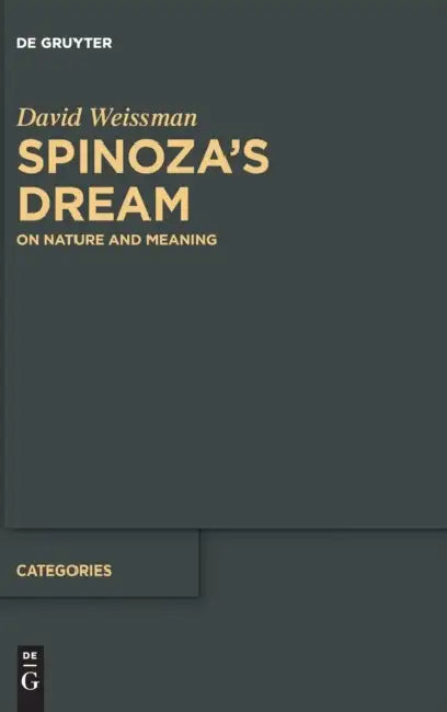 Spinoza's Dream: On Nature and Meaning by David Weissman