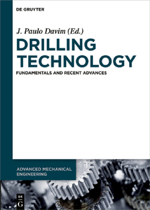 Drilling Technology: Fundamentals and Recent Advances by J. Paulo Davim, Viktor P. Astakhov, Swapnil Patel