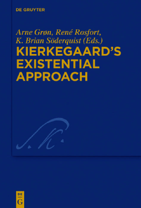 Kierkegaard's Existential Approach by Arne Grøn, René Rosfort, K. Brian Söderquist