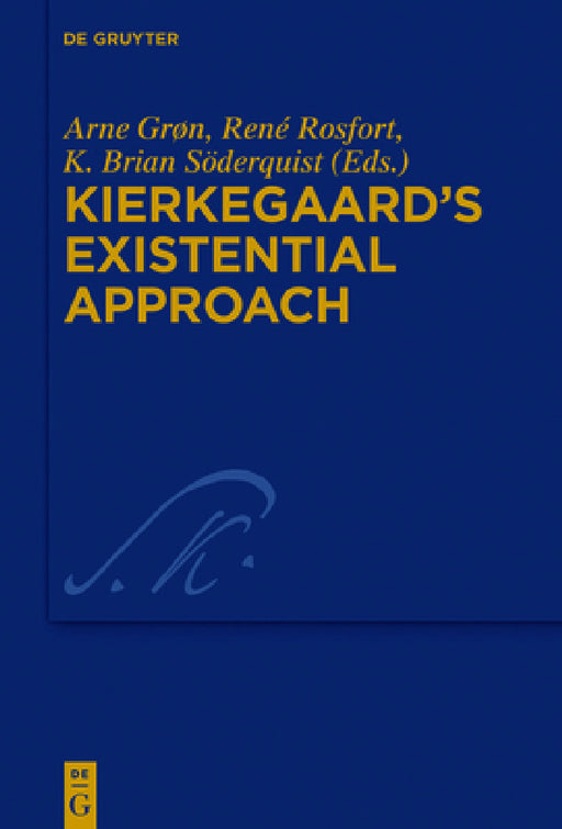 Kierkegaard's Existential Approach by Arne Grøn, René Rosfort, K. Brian Söderquist