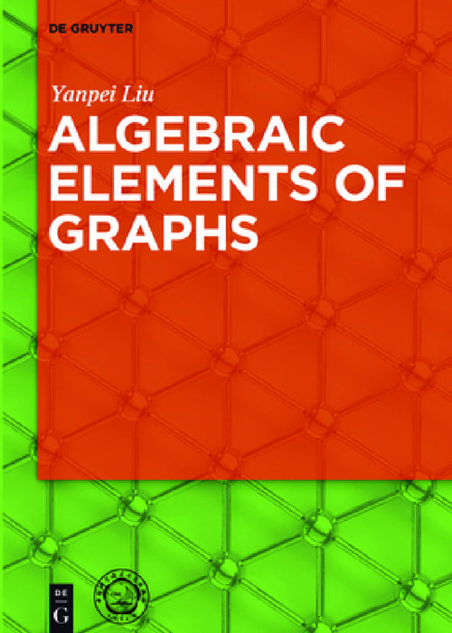 Algebraic Elements of Graphs by Yanpei Liu, University of Science and Technology Chi