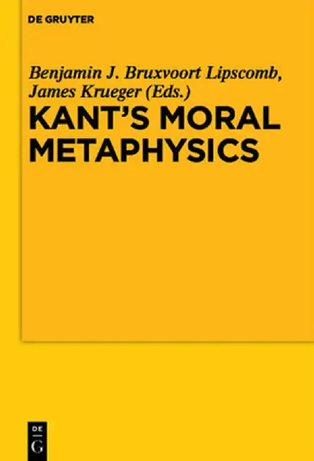 Kant's Moral Metaphysics: God, Freedom, and Immortality by Benjamin Bruxvoort Lipscomb