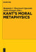 Kant's Moral Metaphysics: God, Freedom, and Immortality by Benjamin Bruxvoort Lipscomb
