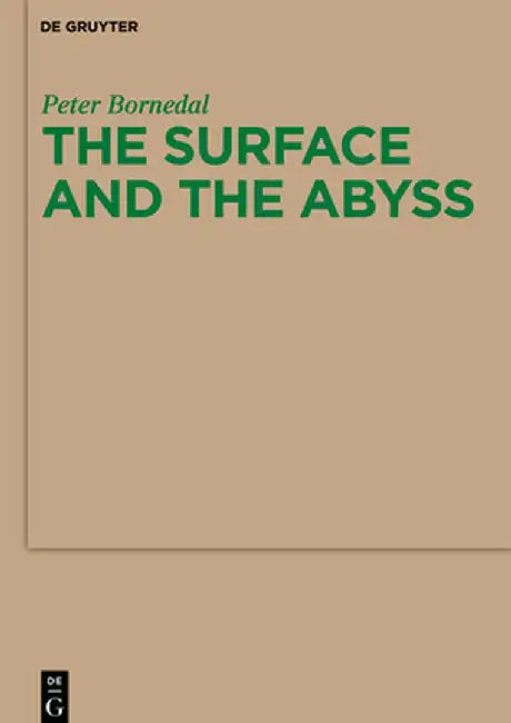 The Surface and the Abyss: Nietzsche as Philosopher of Mind and Knowledge by Peter Bornedal