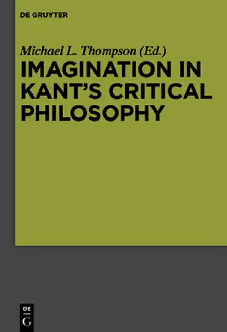 Imagination in Kant's Critical Philosophy by Michael L. Thompson