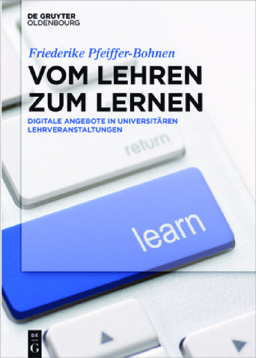 Vom Lehren Zum Lernen: Digitale Angebote in Universitären Lehrveranstaltungen by Friederike Pfeiffer-Bohnen