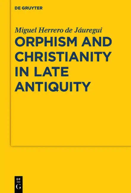 Orphism and Christianity in Late Antiquity by Miguel Herrero De Juregui