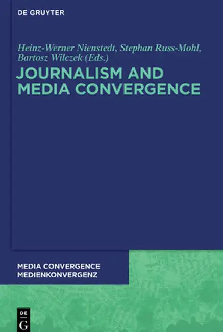 Journalism and Media Convergence by Heinz-Werner Nienstedt
