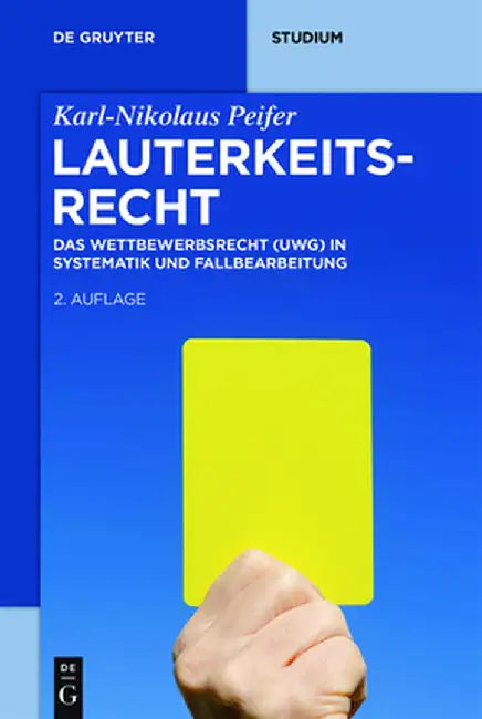 Lauterkeitsrecht: Das Wettbewerbsrecht (Uwg) in Systematik Und Fallbearbeitung by Karl-Nikolaus Peifer