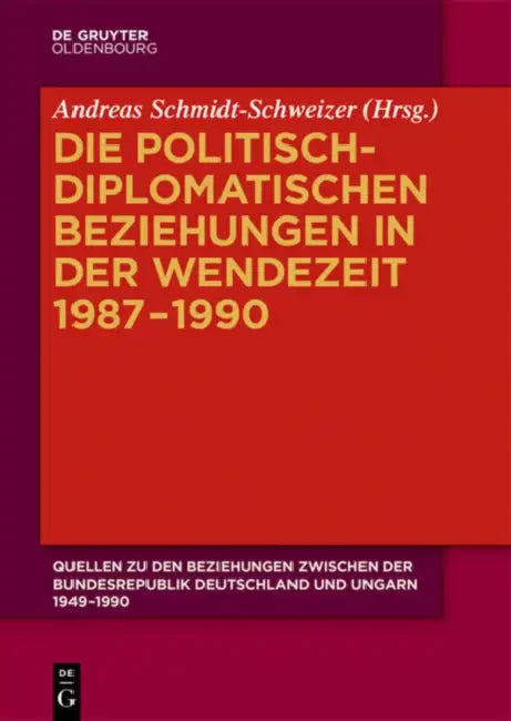 Die Politisch-Diplomatischen Beziehungen in Der Wendezeit 1987-1990 by Andreas Schmidt-Schweizer