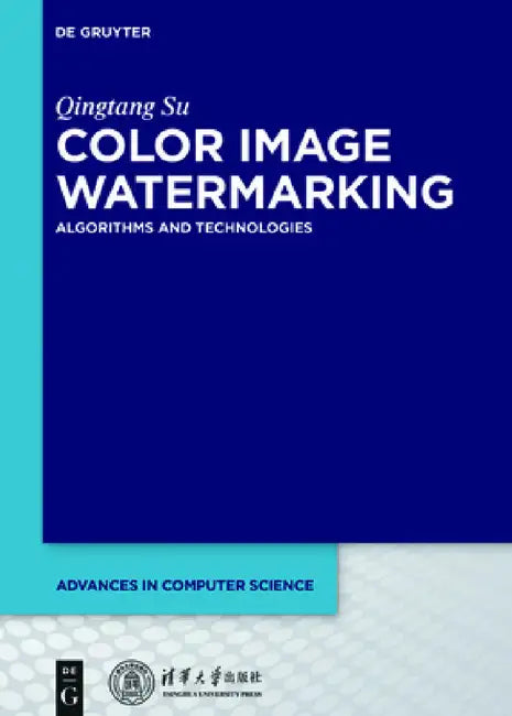 Color Image Watermarking: Algorithms and Technologies by Qingtang Su, Tsinghua University Press