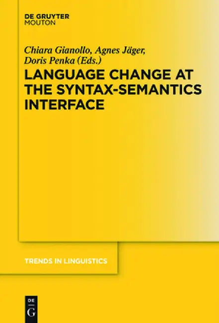 Language Change at the Syntax-Semantics Interface by Chiara Gianollo