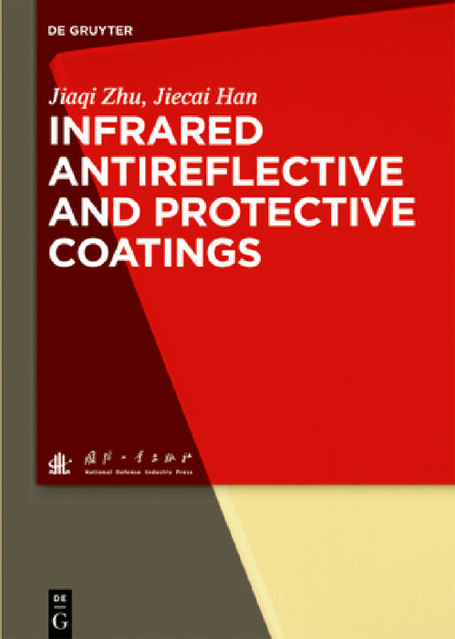Infrared Antireflective and Protective Coatings by Jiaqi Zhu, Jiecai Han, National Defense Industry Press