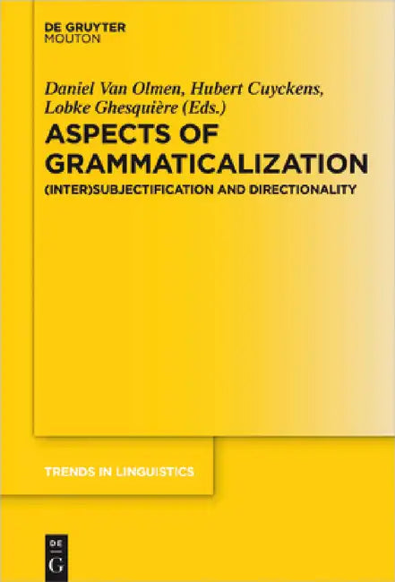 Aspects of Grammaticalization: (Inter)Subjectification and Directionality by Daniel Olmen, Hubert Cuyckens, Lobke Ghesquière
