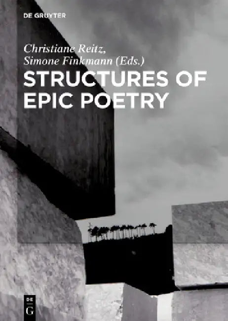 Structures of Epic Poetry: Vol. I: Foundations. Vol. II.1/II.2: Configuration. Vol. III: Continuity by Christiane Reitz, Simone Finkmann
