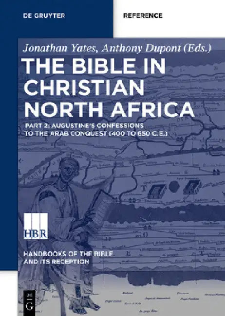 The Bible in Christian North Africa: Part II: Consolidation of the Canon to the Arab Conquest (Ca. 393 to 650 Ce) by Jonathan P. Yates