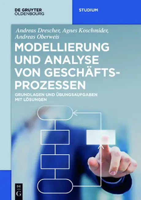 Modellierung Und Analyse Von Geschaftsprozessen: Grundlagen Und Ubungsaufgaben Mit Losungen by Andreas Drescher