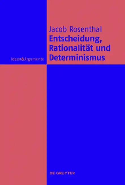 Entscheidung, Rationalität und Determinismus by Jacob Rosenthal