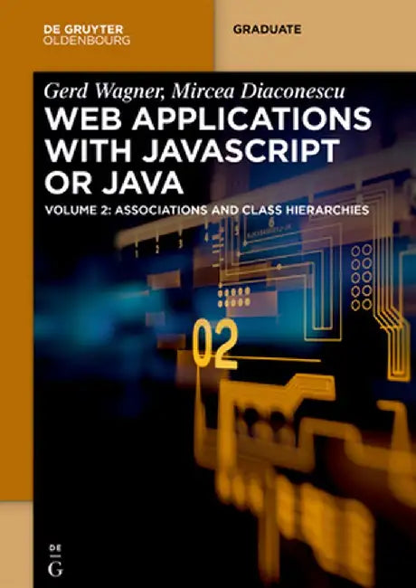 Web Applications with JavaScript or Java: Volume 2: Associations and Class Hierarchies by Gerd Wagner