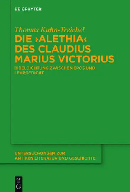 Die "Alethia" des Claudius Marius Victorius by Thomas Kuhn-Treichel