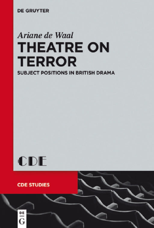 Theatre on Terror: Subject Positions in British Drama by Ariane De Waal