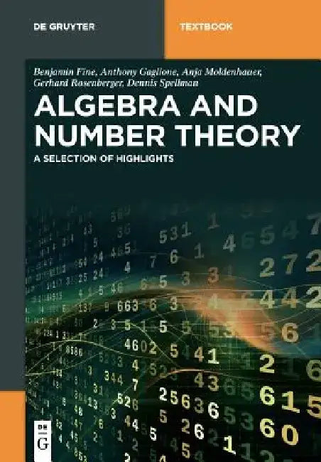 Algebra and Number Theory: A Selection of Highlights by Benjamin Fine