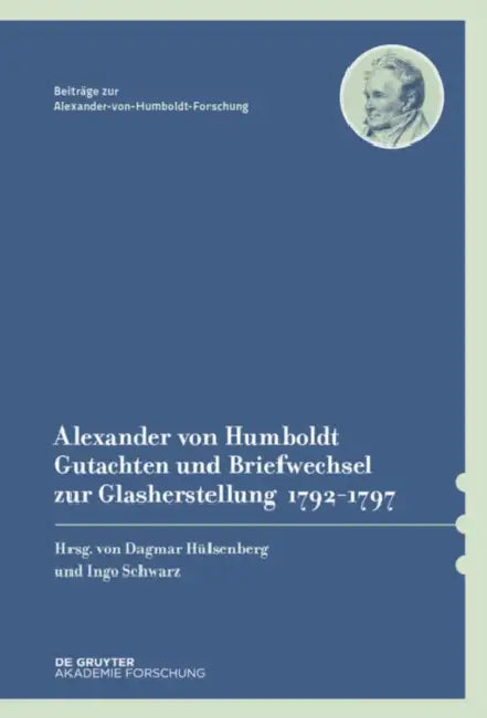 Alexander Von Humboldt - Gutachten Und Briefwechsel Zur Glasherstellung 1792-1797: Mit Einer Studie Von Dagmar Hülsenberg by Dagmar Hülsenberg, Ingo Schwarz, Alexander Von Humboldt