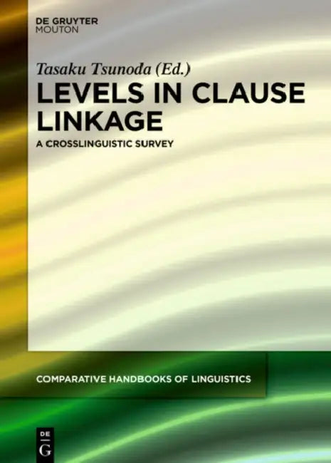 Levels in Clause Linkage: A Crosslinguistic Survey by Tasaku Tsunoda