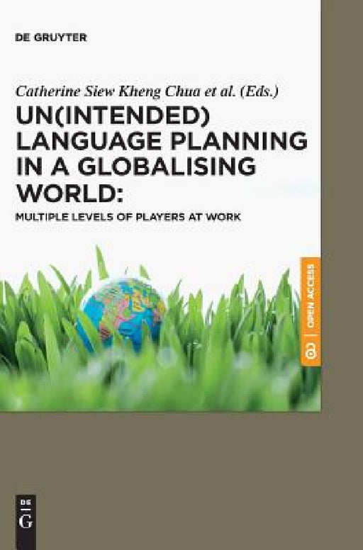 Un(intended) Language Planning in a Globalising World: Multiple Levels of Players at Work by Catherine Chua Siew Kheng