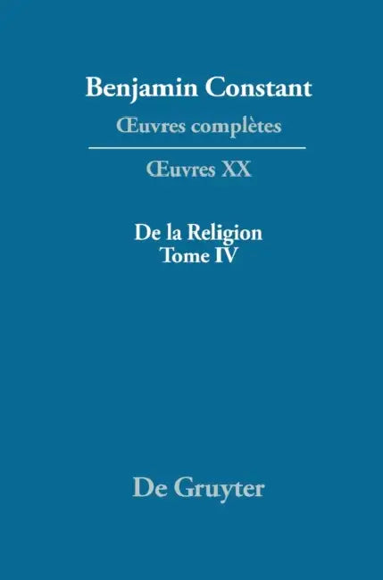 de la Religion, Considérée Dans Sa Source, Ses Formes Et Ses Développements, Tome IV by Kurt Kloocke
