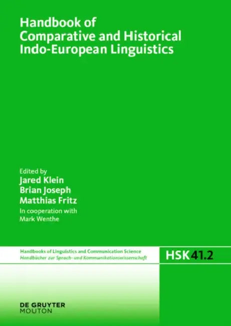 Handbook of Comparative and Historical Indo-European Linguistics: An International Handbook by Jared Klein, Mark Wenthe