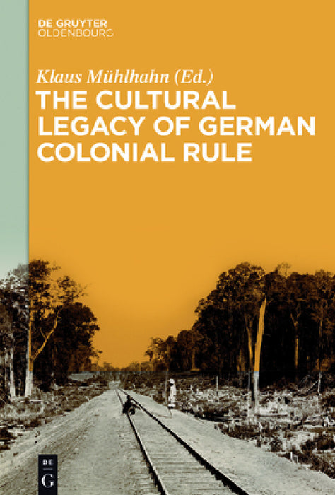 The Cultural Legacy of German Colonial Rule by Klaus Mühlhahn