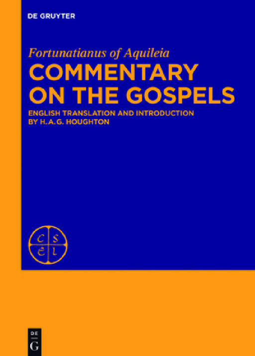 Commentary on the Gospels: English Translation and Introduction by Fortunatianus Aquileiensis, H. A. G. Houghton