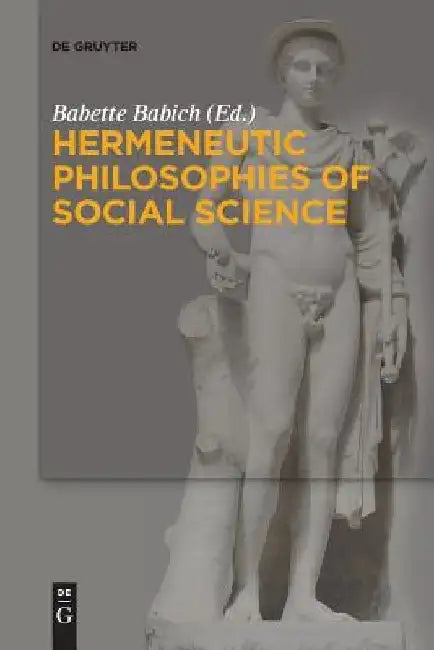 Hermeneutic Philosophies of Social Science by Babette Babich