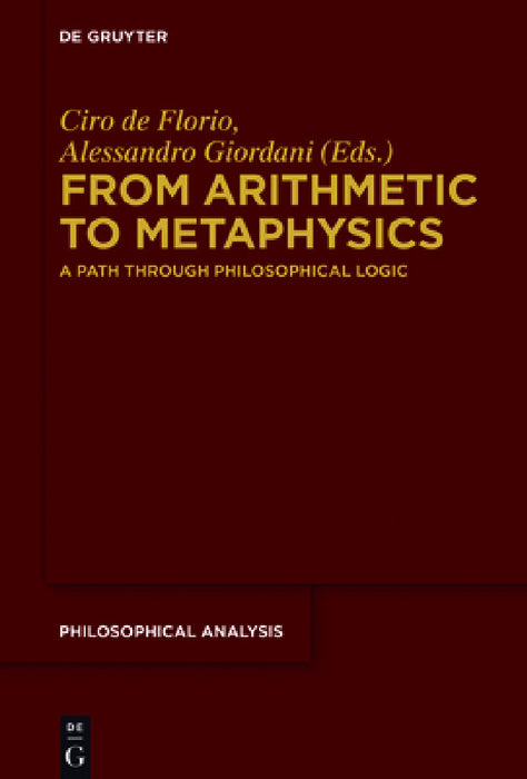 From Arithmetic to Metaphysics: A Path Through Philosophical Logic by Ciro De Florio, Alessandro Giordani
