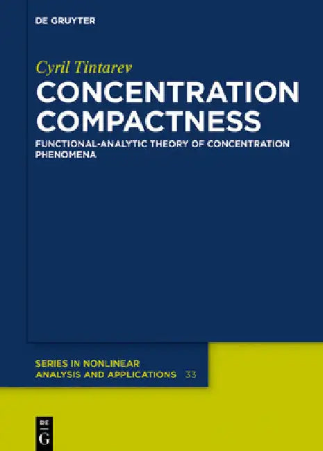 Concentration Compactness: Functional-Analytic Theory of Concentration Phenomena by Cyril Tintarev