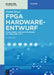 FPGA Hardware-Entwurf: Schaltungs- Und System-Design Mit VHDL Und C/C++ by Frank Kesel