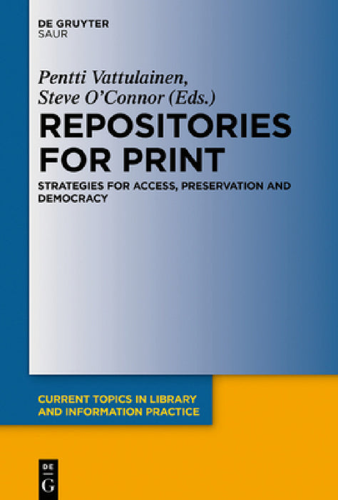 Repositories for Print: Strategies for Access, Preservation and Democracy by Pentti Vattulainen, Steve O'Connor
