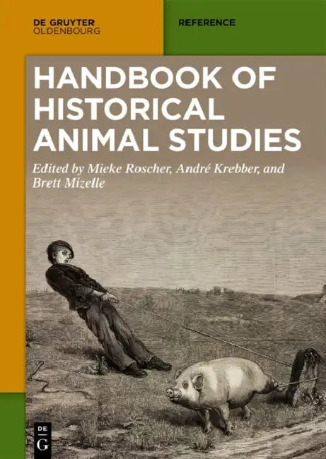 Handbook of Historical Animal Studies by Brett Mizelle, Mieke Roscher, Aline Steinbrecher