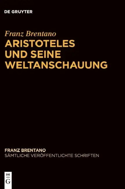 Aristoteles Und Seine Weltanschauung by Franz Brentano, Thomas Binder, Arkadiusz Chrudzimski