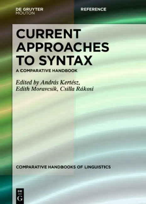 Current Approaches to Syntax: A Comparative Handbook by Andras Kertesz, Edith Moravcsik, Csilla Rakosi