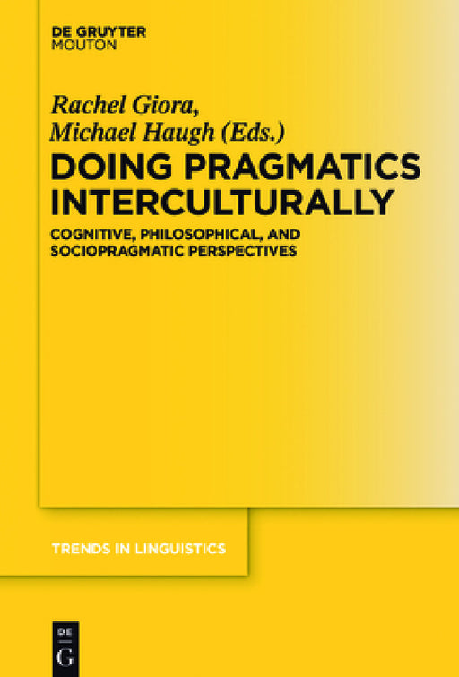 Doing Pragmatics Interculturally: Cognitive, Philosophical, and Sociopragmatic Perspectives by Rachel Giora, Michael Haugh
